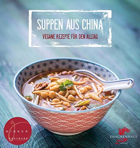 Suppen aus China: Vegane Rezepte für den Alltag: Exotische Rezepte für den Alltag (Yin-Yang)