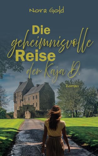 Die geheimnisvolle Reise der Kaja D.: Ein Romantik-Thriller vor der Kulisse Schottlands Die geheimnisvolle Reise der Kaja D.: Ein Romantik-Thriller vor der Kulisse Schottlands