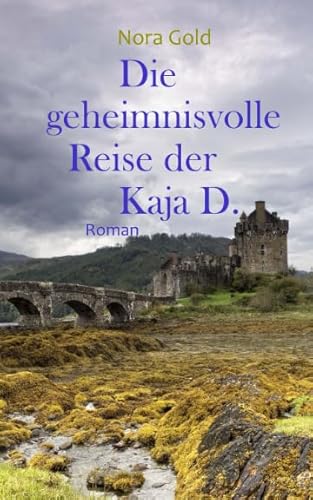 Die geheimnisvolle Reise der Kaja D.: Ein Romantik-Thriller vor der Kulisse Schottlands Die geheimnisvolle Reise der Kaja D.: Ein Romantik-Thriller vor der Kulisse Schottlands