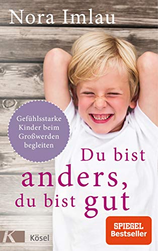 Du bist anders, du bist gut: Gefühlsstarke Kinder beim Großwerden begleiten. Ab 6 Jahren. Du bist anders, du bist gut: Gefühlsstarke Kinder beim Großwerden begleiten. Ab 6 Jahren.
