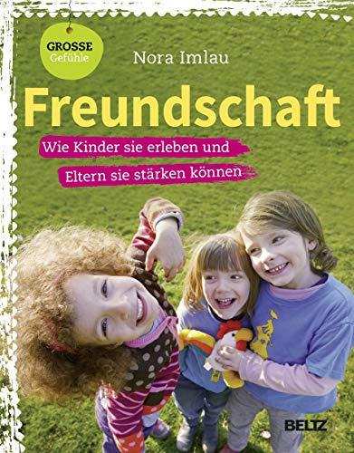 Freundschaft: Wie Kinder sie erleben und Eltern sie stärken können (Beltz Nikolo)