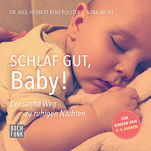 Schlaf gut, Baby!: Der sanfte Weg zu ruhigen Nächten von BUCHFUNK Verlag