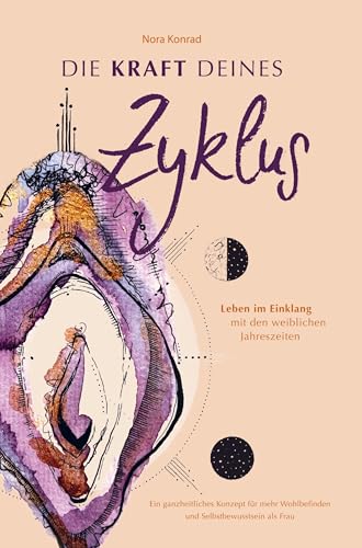 Die Kraft deines Zyklus: Leben im Einklang mit den weiblichen Jahreszeiten - Ein ganzheitliches Konzept für mehr Wohlbefinden und Selbstbewusstsein als Frau Die Kraft deines Zyklus: Leben im Einklang mit den weiblichen Jahreszeiten - Ein ganzheitliches Konzept für mehr Wohlbefinden und Selbstbewusstsein als Frau
