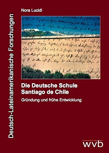 Die Deutsche Schule Santiago de Chile: Gründung und frühe Entwicklung (Deutsch-Lateinamerikanische Forschung (DLF))