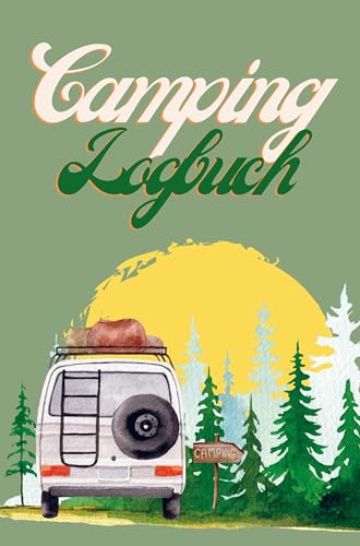 Camping Logbuch: Ein Campingtagebuch. Persönliche Einträge und Erinnerungen im Logbuch.
