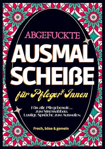 Fluch Malbuch Pflege A4: Abgefuckte Ausmal Scheiße für Pfleger*Innen. Für alle Pflegeberufe... zum Stressabbau. Lustige Sprüche zum Ausmalen. von Bookmundo