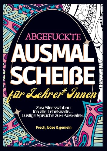 Fluch Malbuch für Lehrer A4: Abgefuckte Ausmal Scheiße für Lehrer*Innen. Für alle Lehrkräfte... zum Stressabbau. Lustige Sprüche zum Ausmalen. von Bookmundo