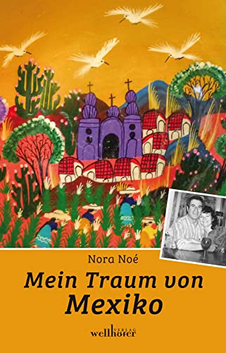 Mein Traum von Mexiko: Biografischer Roman