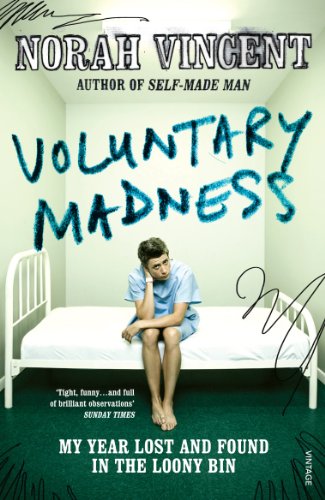 Voluntary Madness: My Year Lost and Found in the Loony Bin