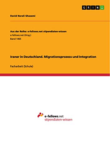 Iraner in Deutschland. Migrationsprozess und Integration: Facharbeit von Grin Publishing