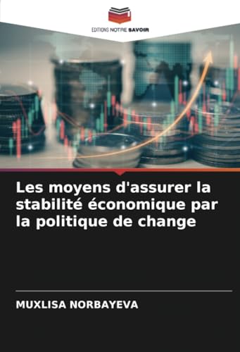 Les moyens d'assurer la stabilité économique par la politique de change von Editions Notre Savoir