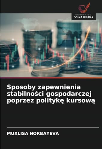 Sposoby zapewnienia stabilności gospodarczej poprzez politykę kursową: DE von Wydawnictwo Nasza Wiedza