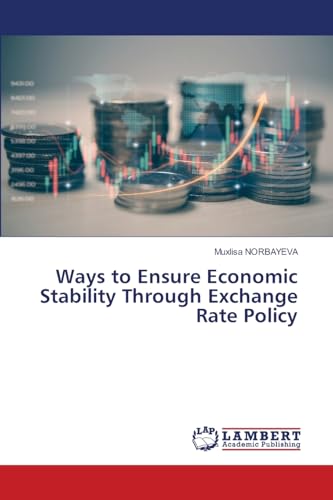 Ways to Ensure Economic Stability Through Exchange Rate Policy: DE von LAP LAMBERT Academic Publishing
