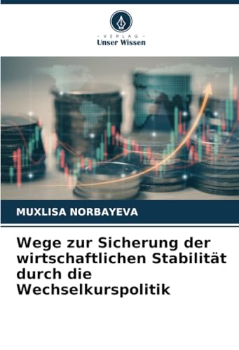 Wege zur Sicherung der wirtschaftlichen Stabilität durch die Wechselkurspolitik von Verlag Unser Wissen