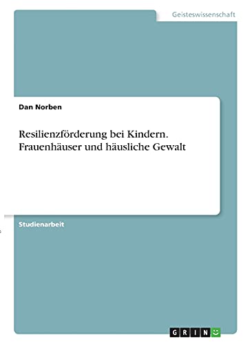 Resilienzförderung bei Kindern. Frauenhäuser und häusliche Gewalt