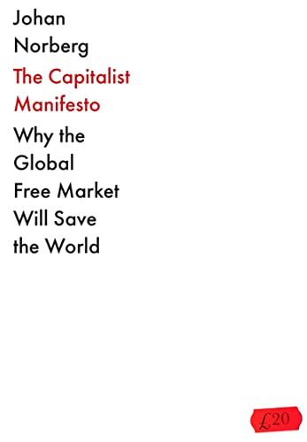 The Capitalist Manifesto: Why the Global Free Market Will Save the World