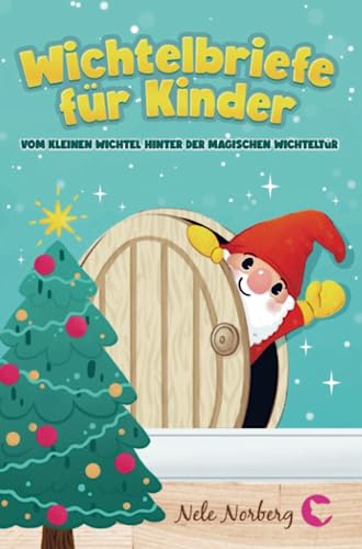 Wichtelbriefe für Kinder vom kleinen Wichtel hinter der magischen Wichteltür: Fertige Weihnachtswichtel Briefe, Schabernack Ideen und eine Wichtelgeschichte zu Weihnachten als Wichteltür Zubehör von Bookmundo Direct