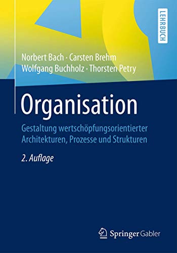 Organisation: Gestaltung wertschöpfungsorientierter Architekturen, Prozesse und Strukturen von Springer