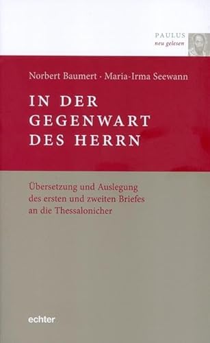 In der Gegenwart des Herrn: Übersetzung und Auslegung des ersten und zweiten Briefes an die Thessalonicher (Paulus neu gelesen)