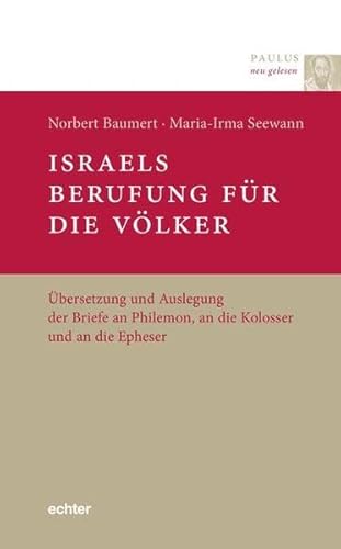 Israels Berufung für die Völker: Übersetzung und Auslegung der Briefe an Philemon, an die Kolosser und an die Epheser (Paulus neu gelesen, Bd. 6) von Echter