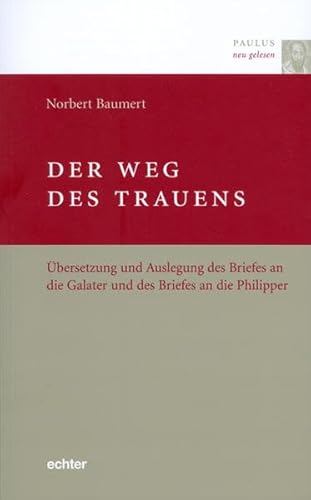 Paulus neu gelesen. Der Weg des Trauens: Übersetzung und Auslegung des Briefes an die Galater und des Briefes an die Philipper von Echter