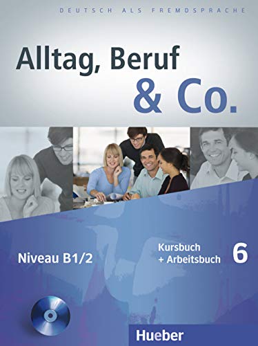 Alltag, Beruf & Co. 6: Deutsch als Fremdsprache / Kursbuch + Arbeitsbuch mit Audio-CD zum Arbeitsbuch von Hueber