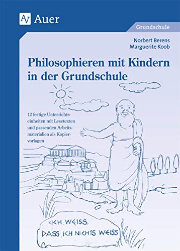 Philosophieren mit Kindern in der Grundschule: 12 fertige Unterrichtseinheiten mit Lesetexten und passenden Arbeitsmaterialien als Kopiervorlagen (1. bis 4. Klasse)