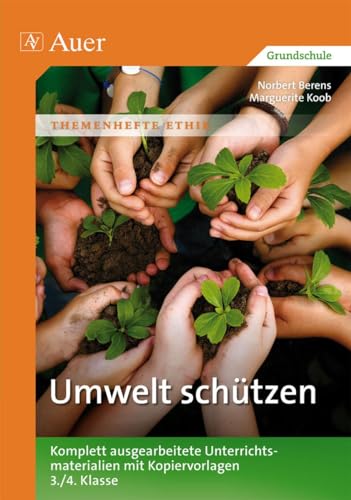 Umwelt schützen: Komplett ausgearbeitete Unterrichtsmaterialien mit Kopiervorlagen 3.-4. Klasse (Themenhefte Ethik)