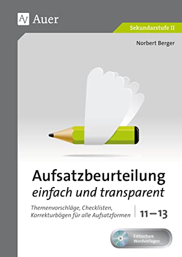 Aufsatzbeurteilung einfach und transparent 11-13: Themenvorschläge, Checklisten, Korrekturbögen für alle Aufsatzformen (11. bis 13. Klasse) (Aufsatzbeurteilung Sekundarstufe) von Auer Verlag i.d.AAP LW