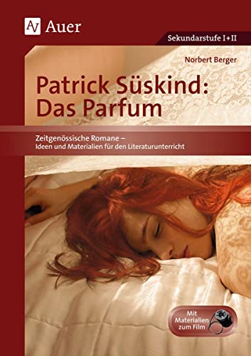 Patrick Süskind: Das Parfum. Zeitgenössische Romane - Ideen und Materialien für den Literaturunterricht I + II (5. bis 13. Klasse): Unterrichtshilfe ... für die Sekundarstufe II (5. bis 13. Klasse) von Auer Verlag i.d.AAP LW