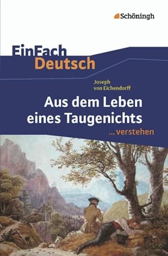EinFach Deutsch ...verstehen. Interpretationshilfen: EinFach Deutsch ...verstehen: Joseph von Eichendorff: Aus dem Leben eines Taugenichts EinFach Deutsch ...verstehen. Interpretationshilfen: EinFach Deutsch ...verstehen: Joseph von Eichendorff: Aus dem Leben eines Taugenichts