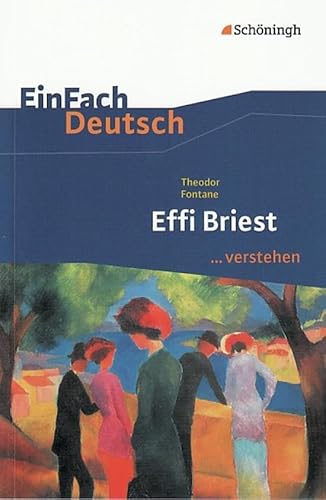 EinFach Deutsch ...verstehen. Interpretationshilfen: EinFach Deutsch ...verstehen: Theodor Fontane: Effi Briest EinFach Deutsch ...verstehen. Interpretationshilfen: EinFach Deutsch ...verstehen: Theodor Fontane: Effi Briest