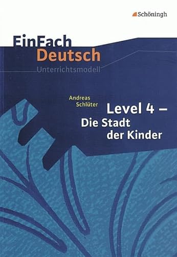 EinFach Deutsch Unterrichtsmodelle: Andreas Schlüter: Level 4 - Die Stadt der Kinder: Klassen 5 - 7: Klassen 5 - 7. Level 4. von Westermann Bildungsmedien Verlag GmbH