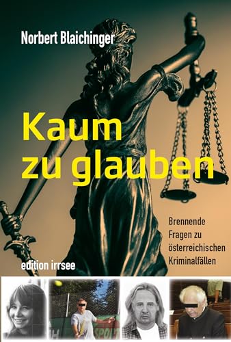 Kaum zu glauben: Brennende Fragen zu österreichischen Kriminalfällen Kaum zu glauben: Brennende Fragen zu österreichischen Kriminalfällen
