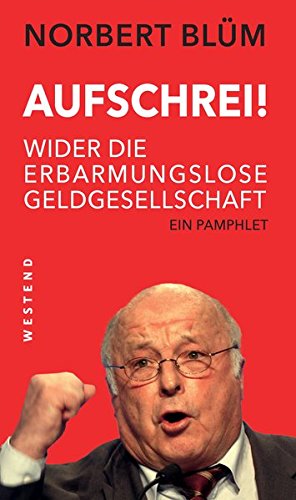 Aufschrei!: Wider die erbarmungslose Geldgesellschaft von Westend