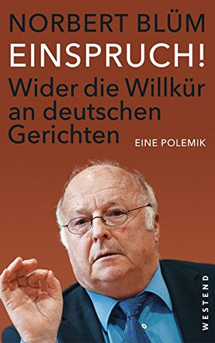 Einspruch!: Wider die Willkür an deutschen Gerichten. Eine Polemik von Westend