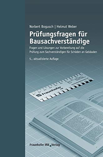 Prüfungsfragen für Bausachverständige: Fragen und Lösungen zur Vorbereitung auf die Prüfung zum Sachverständigen für Schäden an Gebäuden.