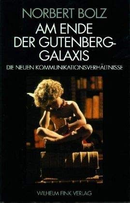 Am Ende der Gutenberg - Galaxis: Die neuen Kommunikationsverhältnisse von Fink (Wilhelm)
