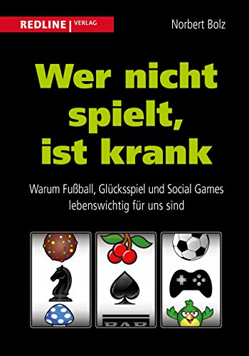 Wer nicht spielt, ist krank: Warum Fußball, Glücksspiel und Social Games lebenswichtig für uns sind Wer nicht spielt, ist krank: Warum Fußball, Glücksspiel und Social Games lebenswichtig für uns sind