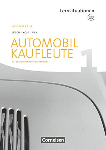 Automobilkaufleute - Ausgabe 2017 - Band 1: Lernfelder 1-4: Arbeitsbuch mit englischen Lernsituationen und Onl.-Angebot Automobilkaufleute - Ausgabe 2017 - Band 1: Lernfelder 1-4: Arbeitsbuch mit englischen Lernsituationen und Onl.-Angebot