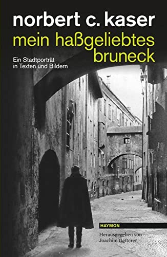 mein haßgeliebtes bruneck: Ein Stadtporträt in Texten und Bildern von Haymon Verlag