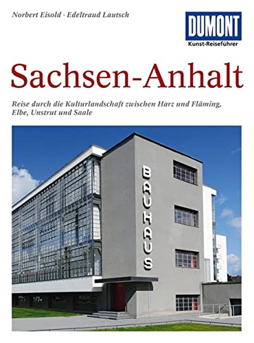 DuMont Kunst Reiseführer Sachsen-Anhalt: Zwischen Harz und Fläming, Elbe, Unstrut und Saale - eine denkmalreiche Kulturlandschaft von Dumont Reise Vlg GmbH + C