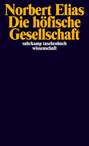 Die höfische Gesellschaft: Untersuchungen zur Soziologie des Königtums und der höfischen Aristokratie (suhrkamp taschenbuch wissenschaft) von Suhrkamp Verlag AG