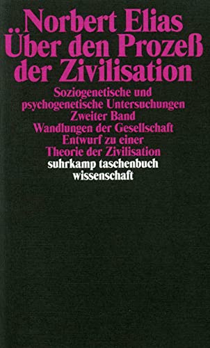 Über den Prozess der Zivilisation: Soziogenetische und psychogenetische Untersuchungen, Zweiter Band: Wandlungen der Gesellschaft: Entwurf zu einer Theorie der Zivilisation von Suhrkamp Verlag AG