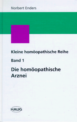 Die homöopathische Arznei. Die Grundlagen, Bd 1