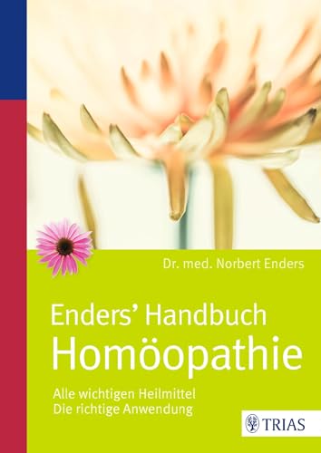 Enders' Handbuch Homöopathie: Alle wichtigen Heilmittel / Die richtige Anwendung von Trias