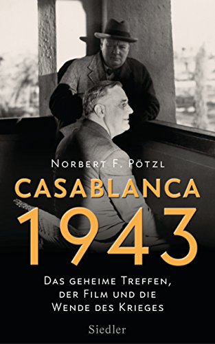 Casablanca 1943: Das geheime Treffen, der Film und die Wende des Krieges von Siedler