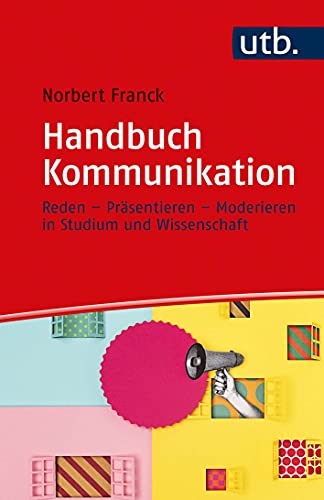 Handbuch Kommunikation: Reden – Präsentieren – Moderieren in Studium und Wissenschaft