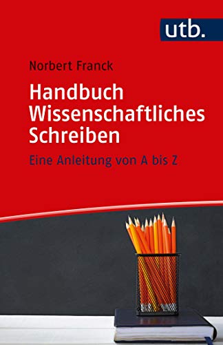 Handbuch Wissenschaftliches Schreiben: Eine Anleitung von A bis Z Handbuch Wissenschaftliches Schreiben: Eine Anleitung von A bis Z