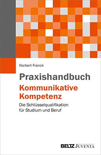 Praxishandbuch Kommunikative Kompetenz: Die Schlüsselqualifikation für Studium und Beruf von Beltz Juventa